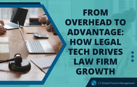 Turning Legal Tech Solutions - From Overhead to Advantage_ How Legal Tech Drives Law Firm Growth - LT Global