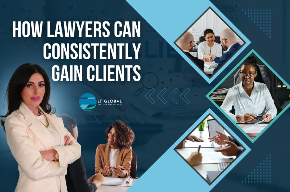 Consistent Client Acquisition - How Lawyers Can Consistently Gain Clients - LT Global