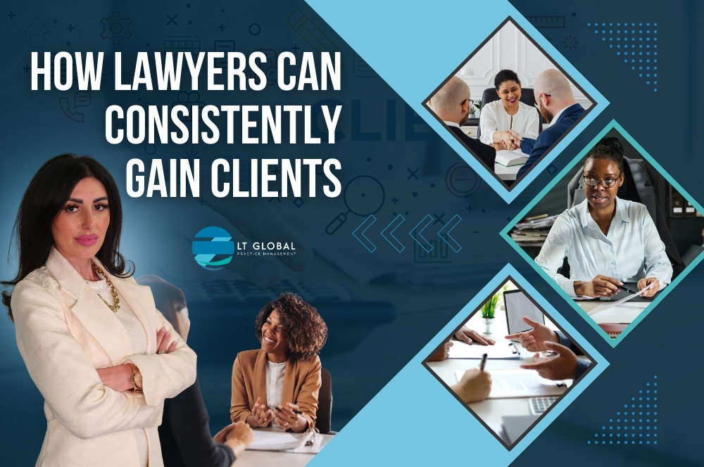 Consistent Client Acquisition - How Lawyers Can Consistently Gain Clients - LT Global