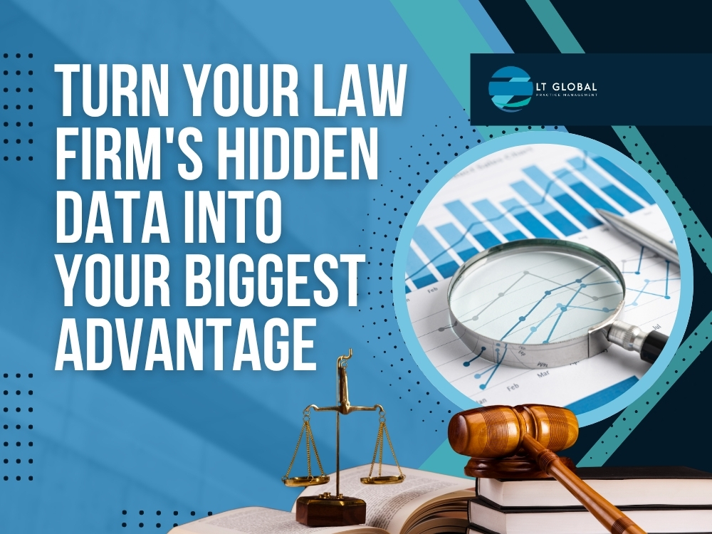 Reporting for Law Firms - Turn Your Law Firm's Hidden Data into Your Biggest Advantage - LT Global